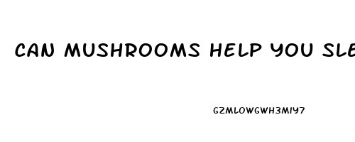 Can Mushrooms Help You Sleep