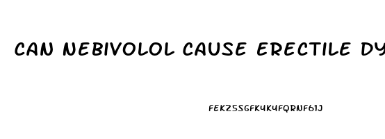 Can Nebivolol Cause Erectile Dysfunction