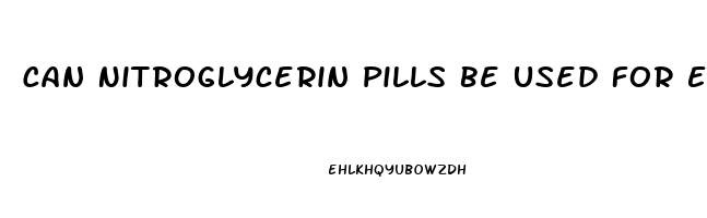 Can Nitroglycerin Pills Be Used For Erectile Dysfunction