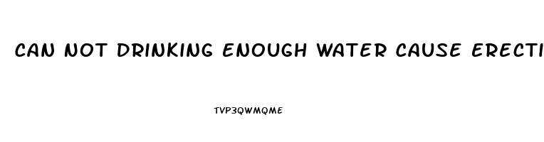 Can Not Drinking Enough Water Cause Erectile Dysfunction