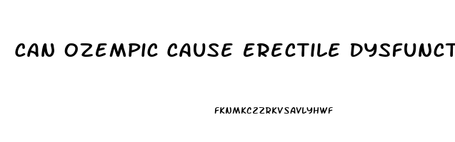 Can Ozempic Cause Erectile Dysfunction