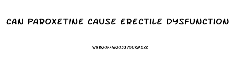 Can Paroxetine Cause Erectile Dysfunction