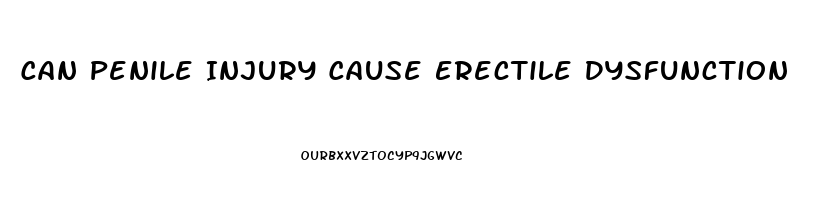 Can Penile Injury Cause Erectile Dysfunction