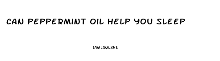 Can Peppermint Oil Help You Sleep