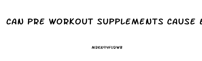 Can Pre Workout Supplements Cause Erectile Dysfunction