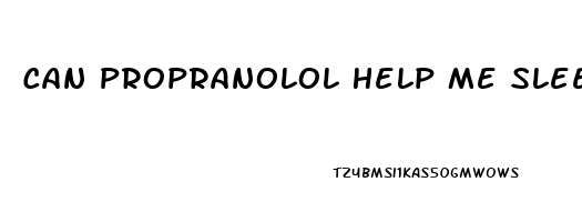 Can Propranolol Help Me Sleep