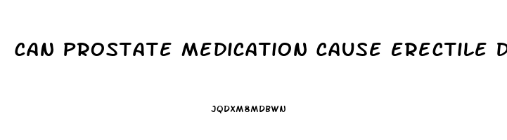 Can Prostate Medication Cause Erectile Dysfunction