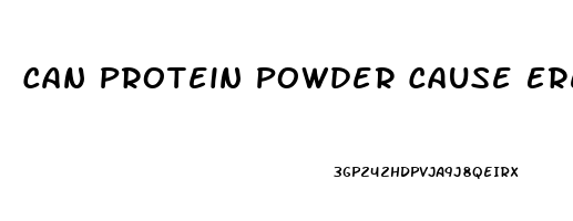 Can Protein Powder Cause Erectile Dysfunction