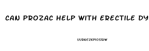 Can Prozac Help With Erectile Dysfunction