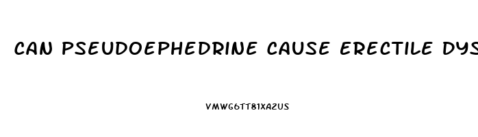 Can Pseudoephedrine Cause Erectile Dysfunction