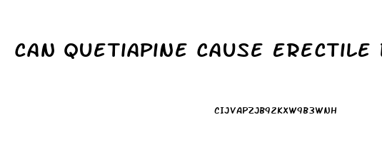 Can Quetiapine Cause Erectile Dysfunction