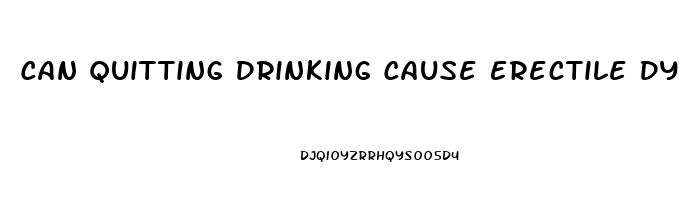 Can Quitting Drinking Cause Erectile Dysfunction