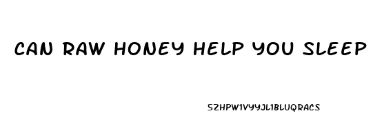 Can Raw Honey Help You Sleep