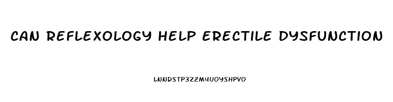 Can Reflexology Help Erectile Dysfunction