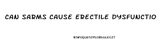 Can Sarms Cause Erectile Dysfunction