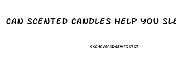 Can Scented Candles Help You Sleep