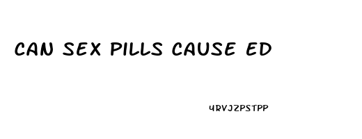 Can Sex Pills Cause Ed