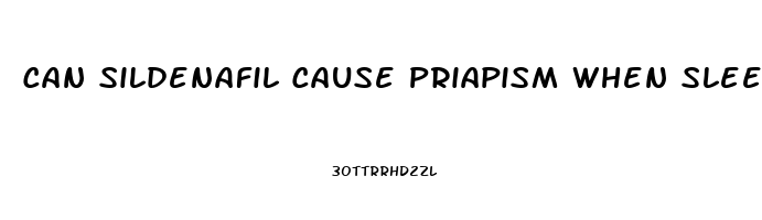 Can Sildenafil Cause Priapism When Sleeping