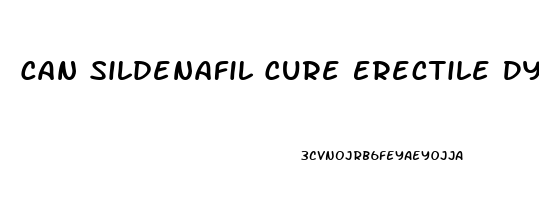 Can Sildenafil Cure Erectile Dysfunction