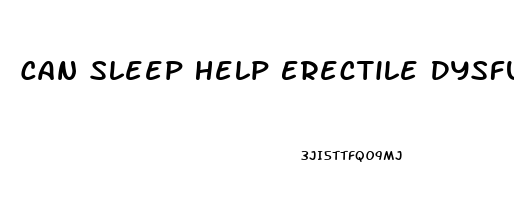 Can Sleep Help Erectile Dysfunction