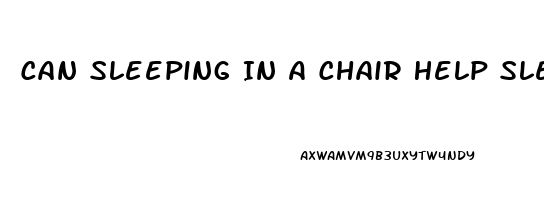 Can Sleeping In A Chair Help Sleep Apnea