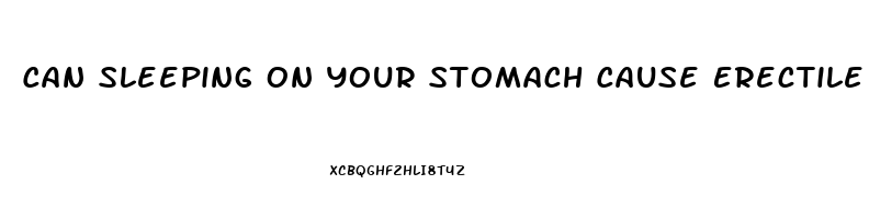 Can Sleeping On Your Stomach Cause Erectile Dysfunction