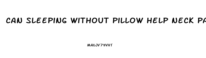 Can Sleeping Without Pillow Help Neck Pain