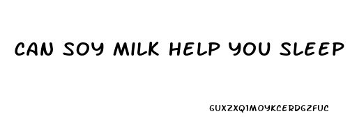 Can Soy Milk Help You Sleep