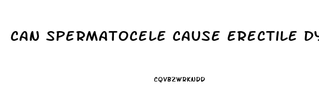 Can Spermatocele Cause Erectile Dysfunction