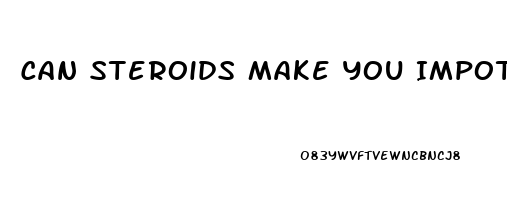 Can Steroids Make You Impotent