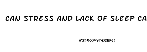 Can Stress And Lack Of Sleep Cause Erectile Dysfunction