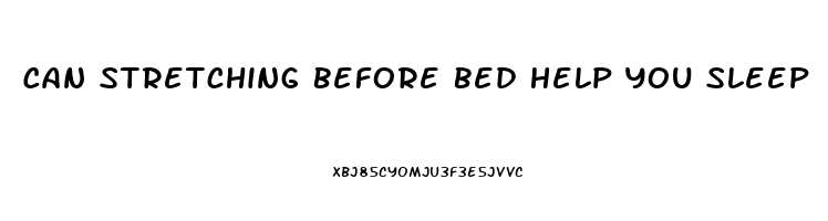 Can Stretching Before Bed Help You Sleep