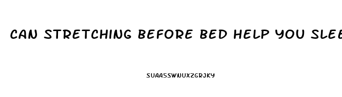 Can Stretching Before Bed Help You Sleep