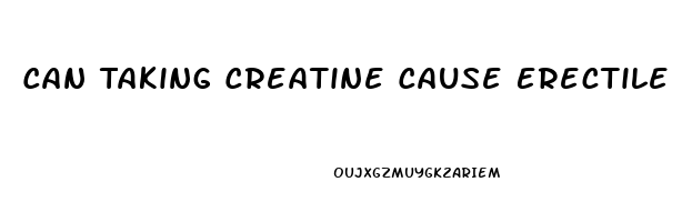 Can Taking Creatine Cause Erectile Dysfunction