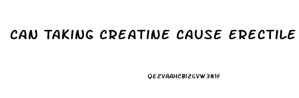 Can Taking Creatine Cause Erectile Dysfunction