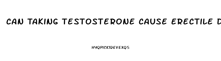 Can Taking Testosterone Cause Erectile Dysfunction