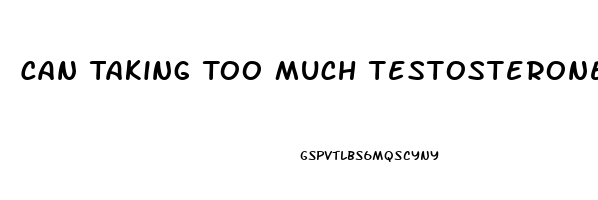 Can Taking Too Much Testosterone Cause Erectile Dysfunction