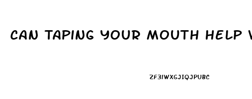 Can Taping Your Mouth Help With Sleep Apnea