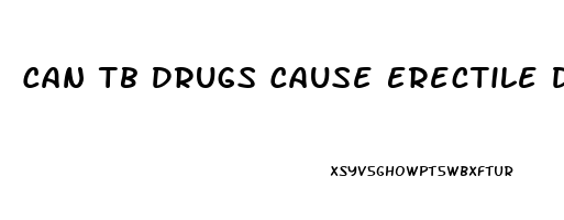 Can Tb Drugs Cause Erectile Dysfunction