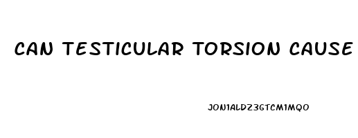 Can Testicular Torsion Cause Erectile Dysfunction