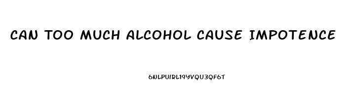 Can Too Much Alcohol Cause Impotence