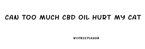 Can Too Much Cbd Oil Hurt My Cat