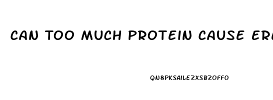 Can Too Much Protein Cause Erectile Dysfunction