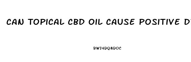 Can Topical Cbd Oil Cause Positive Drug Test