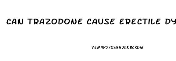 Can Trazodone Cause Erectile Dysfunction