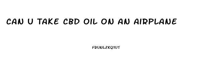 Can U Take Cbd Oil On An Airplane