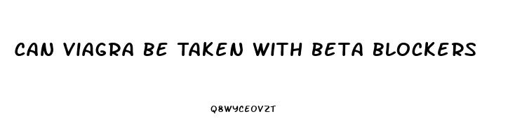 Can Viagra Be Taken With Beta Blockers