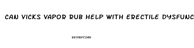 Can Vicks Vapor Rub Help With Erectile Dysfunction