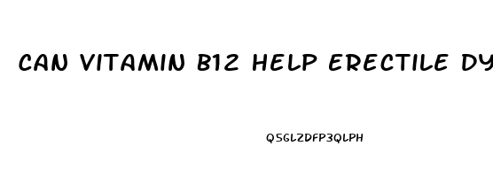 Can Vitamin B12 Help Erectile Dysfunction