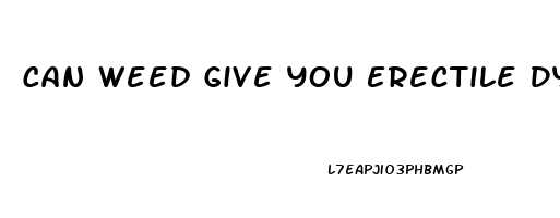 Can Weed Give You Erectile Dysfunction